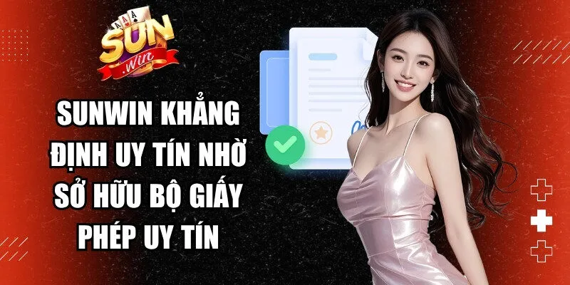 Sunwin khẳng định uy tín vượt trội nhờ sở hữu bộ giấy phép uy tín