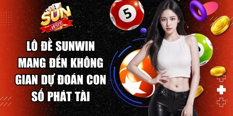 Lô đề Sunwin mang đến không gian dự đoán con số phát tài